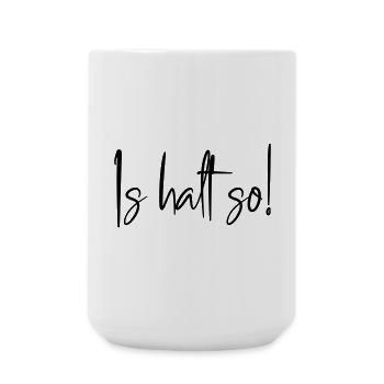 Is halt so! - Große Tasse 440 ml - Weiß - Vorne