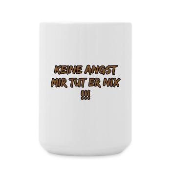 Keine Angst Mir Tut Er Nix - Große Tasse 440 ml - Weiß - Vorne