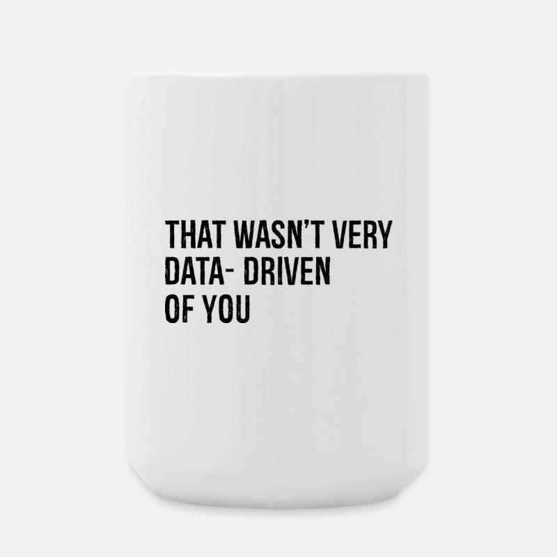 that wasn't very data driven of you - Große Tasse 440 ml - Weiß