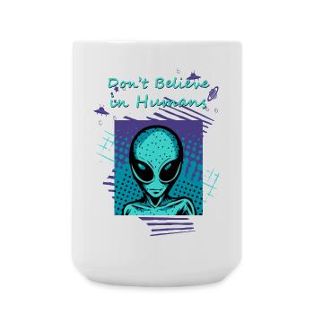 Don't believe in humans. The alien slogan for you. - Large Mug 440 ml - white - Front