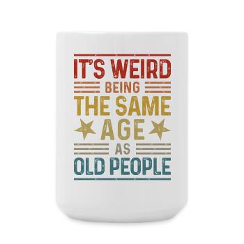 It's weird being the same age as old people - Große Tasse 440 ml - Weiß - Vorne