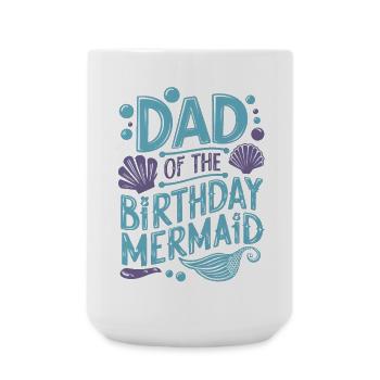 Dad Of The Birthday Mermaid Family Matching Party - Large Mug 440 ml - white - Front