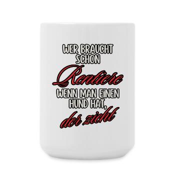 Wer braucht RENTIERE wenn man Hund hat, der zieht - Große Tasse 440 ml - Weiß - Vorne