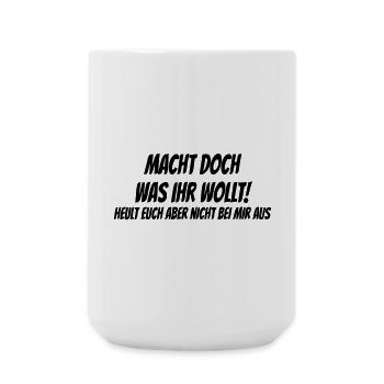 Macht doch was ihr wollt - Große Tasse 440 ml - Weiß - Vorne