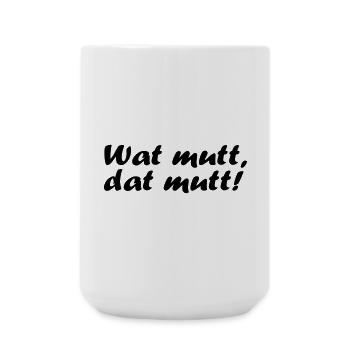Wat mutt, dat mutt! - Große Tasse 440 ml - Weiß - Vorne