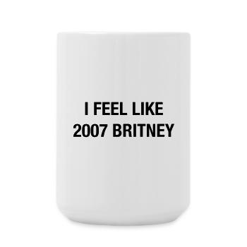 I Feel Like 2007 Britney – Y2K Pop Shirt - Large Mug 440 ml - white - Front