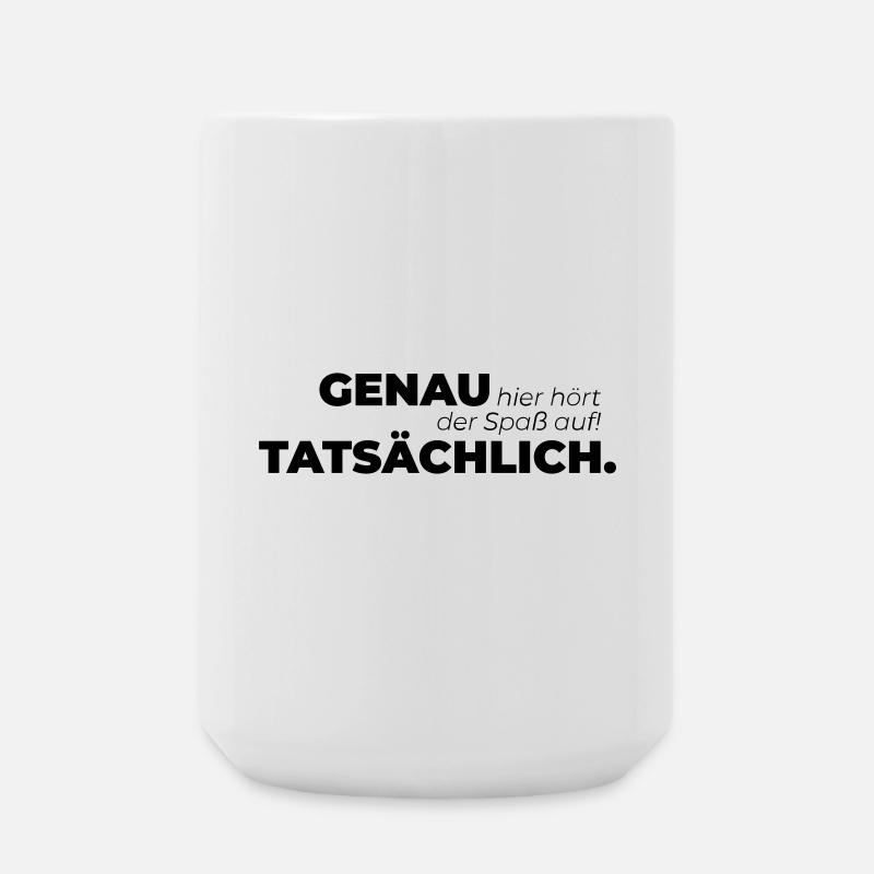 Genau hier hört der Spaß auf Tatsächlich. - Große Tasse 440 ml - Weiß