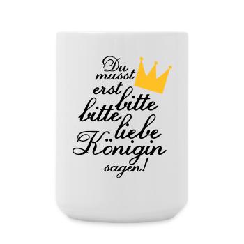 Du musst erst "Bitte, bitte liebe Königin sagen!" - Große Tasse 440 ml - Weiß - Vorne