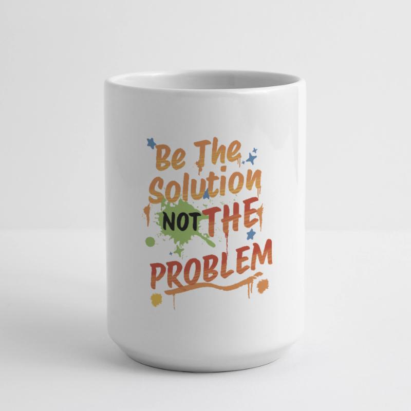 Don't be the problem, be the solution Large Mug 440 ml