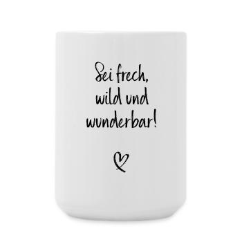 Sei Frech Wild Und Wunderbar Lebensmotto Glücklich - Große Tasse 440 ml - Weiß - Vorne