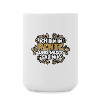 Ich bin in Rente und muss gar nix - Große Tasse 440 ml - Weiß - Vorne
