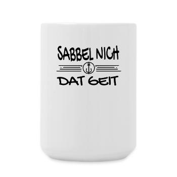 Sabbel Nich Dat Geit - Plattdeutsch Nordsee - Große Tasse 440 ml - Weiß - Vorne