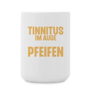 Ich Glaube Ich Habe Tinnitus Im Auge - Große Tasse 440 ml - Weiß - Vorne