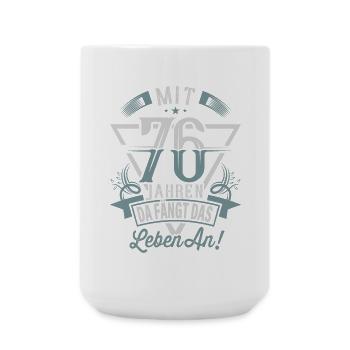 76. Geburtstag Da Fängt Das Leben An - Große Tasse 440 ml - Weiß - Vorne