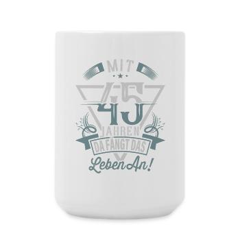 45. Geburtstag Da Fängt Das Leben An - Große Tasse 440 ml - Weiß - Vorne