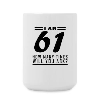 I am 61 – 61st birthday gift - Large Mug 440 ml - white - Front