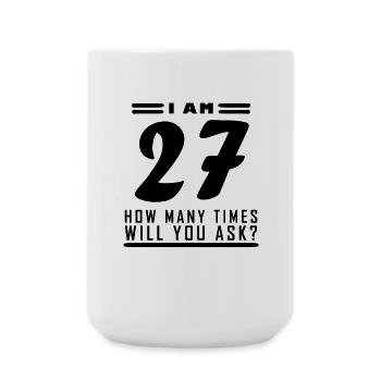 Ich bin 27 – 27. Geburtstag Geschenk - Große Tasse 440 ml - Weiß - Vorne