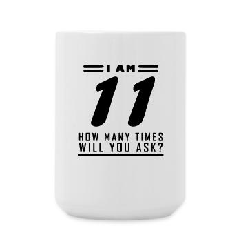 Ich bin 11 – 11. Geburtstag Geschenk - Große Tasse 440 ml - Weiß - Vorne