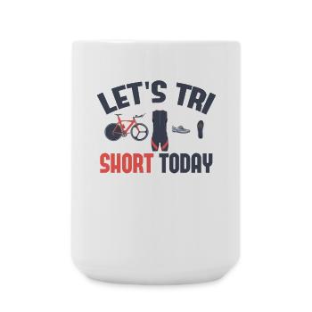 Let's Tri Short Today Triathlon - Large Mug 440 ml - white - Front