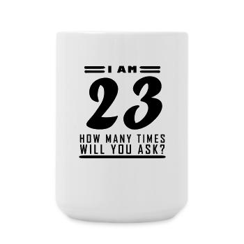 Ich bin 23 – 23. Geburtstag Geschenk - Große Tasse 440 ml - Weiß - Vorne