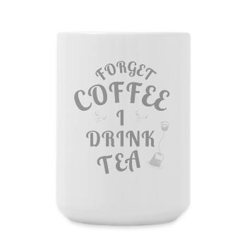 Forget Coffee I Drink Tea - Tea Lovers - Große Tasse 440 ml - Weiß - Vorne