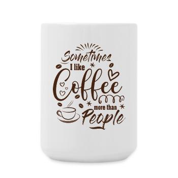 Sometimes I like Coffee more than People Kaffee - Große Tasse 440 ml - Weiß - Vorne