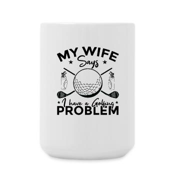 My wife says I have a golf problem - Large Mug 440 ml - white - Front