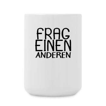 lustige Spruche - Frag einen anderen - Große Tasse 440 ml - Weiß - Vorne