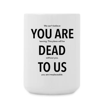 Tu n'existes plus pour nous - cadeau pour un collègue qui part - Grande tasse 440 ml - blanc - Devant