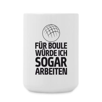 Für Boule würde ich sogar arbeiten! Boccia - Große Tasse 440 ml - Weiß - Vorne