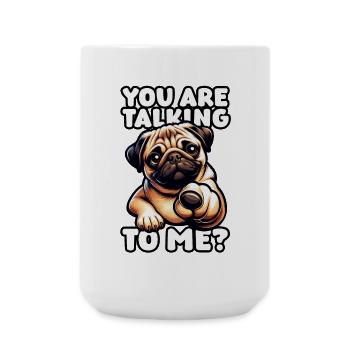 Niedlicher Mops – You Are Talking To Me? - Große Tasse 440 ml - Weiß - Vorne