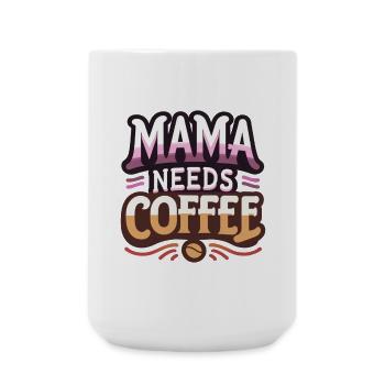 Mama Needs Coffee - Large Mug 440 ml - white - Front