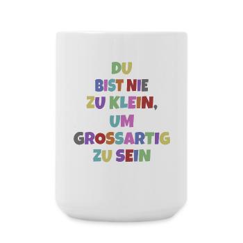 Du Bist Nie Zu Klein Um Großartig Zu Sein Motiv - Große Tasse 440 ml - Weiß - Vorne