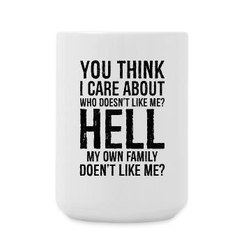 you think I care about who doesn't like me - Große Tasse 440 ml - Weiß - Vorne