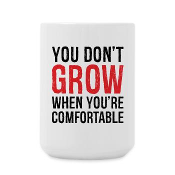 you don't grow when you're comfortable - Große Tasse 440 ml - Weiß - Vorne