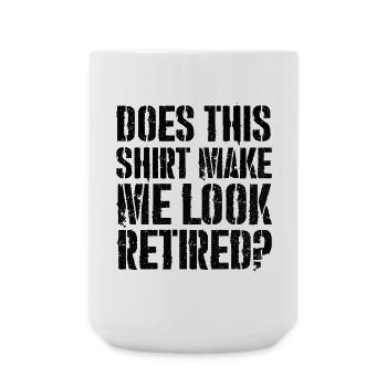 does this shirt make me look retired - Große Tasse 440 ml - Weiß - Vorne