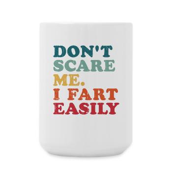 Don t Scare Me I Fart Easily farting Funny Sayings - Large Mug 440 ml - white - Front