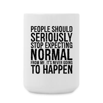 people should seriously stop expecting normal - Große Tasse 440 ml - Weiß - Vorne