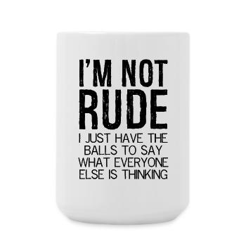 I'm not rude I just have the balls to say everyone - Large Mug 440 ml - white - Front