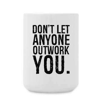 don't let anyone outwork you - Large Mug 440 ml - white - Front