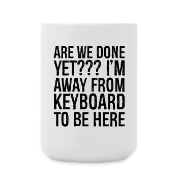 are we done yet I'm away from keyboard to be here - Large Mug 440 ml - white - Front