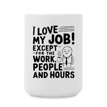 Ich liebe meinen Job – außer Arbeit, Menschen & Stunden - Große Tasse 440 ml - Weiß - Vorne
