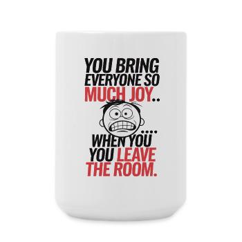 Sarcastic Humor – You Bring Joy... When You Leave - Large Mug 440 ml - white - Front