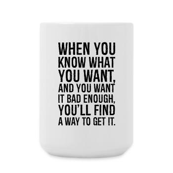 when you know what you want and you want it bad - Large Mug 440 ml - white - Front