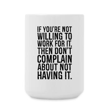 if you're not willing to work for it then don't - Large Mug 440 ml - white - Front