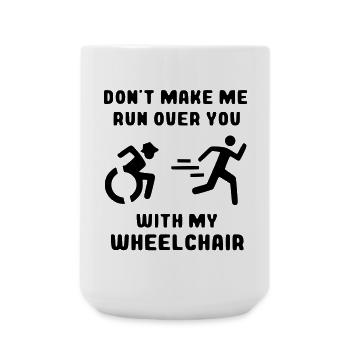 See if I'm driving over you with my wheelchair* - Large Mug 440 ml - white - Front