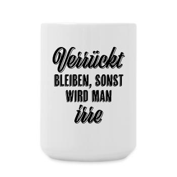 Verrückt bleiben sonst wird man irre - Große Tasse 440 ml - Weiß - Vorne