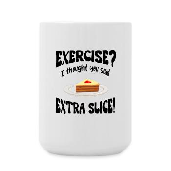 Exercice? I thought you said extra slice Funny - Large Mug 440 ml - white - Front