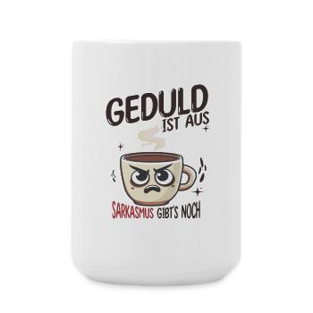 Geduld ist aus. Sarkasmus gibt’s noch - Große Tasse 440 ml - Weiß - Vorne