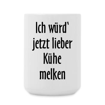 Ich würd jetzt lieber Kühe melken - Große Tasse 440 ml - Weiß - Vorne